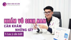 khám vô sinh nam cần khám những gì